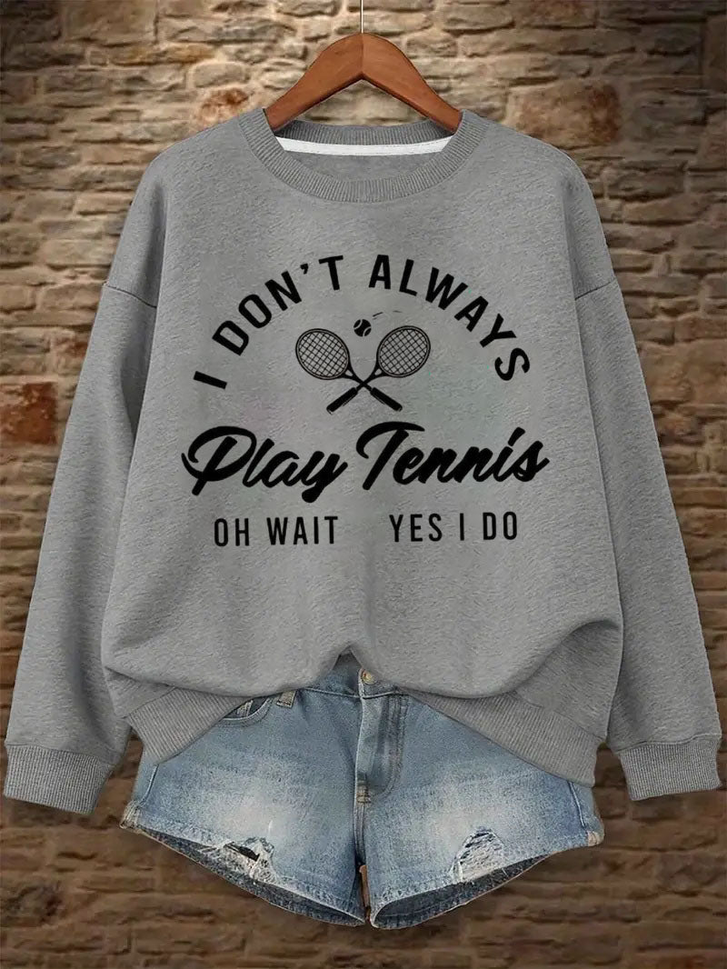 I Don't Always Play Tennis Sweatshirt