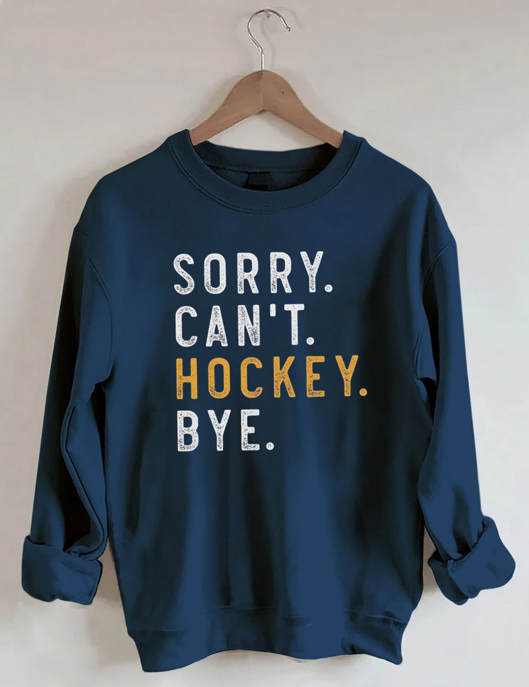 Sorry Can't Hockey Bye Sweatshirt