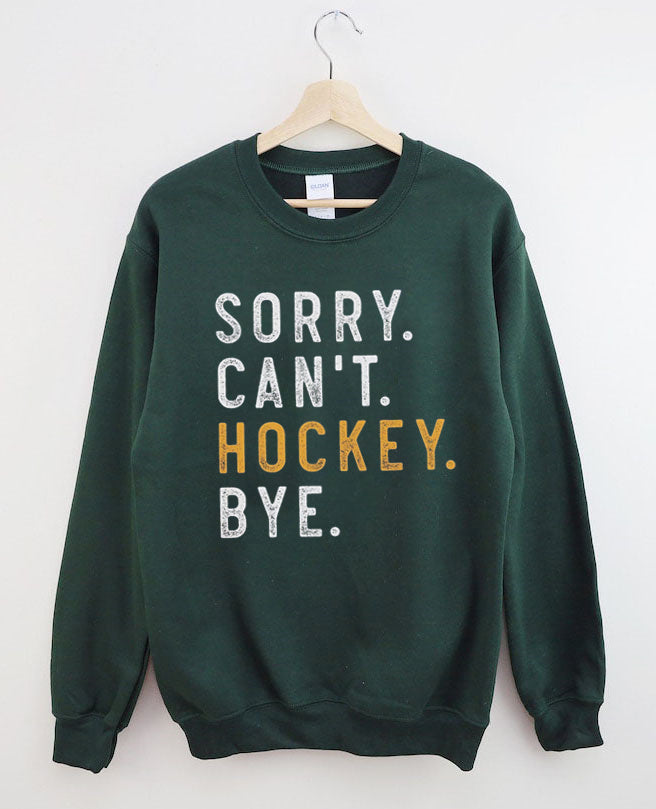 Sorry Can't Hockey Bye Sweatshirt
