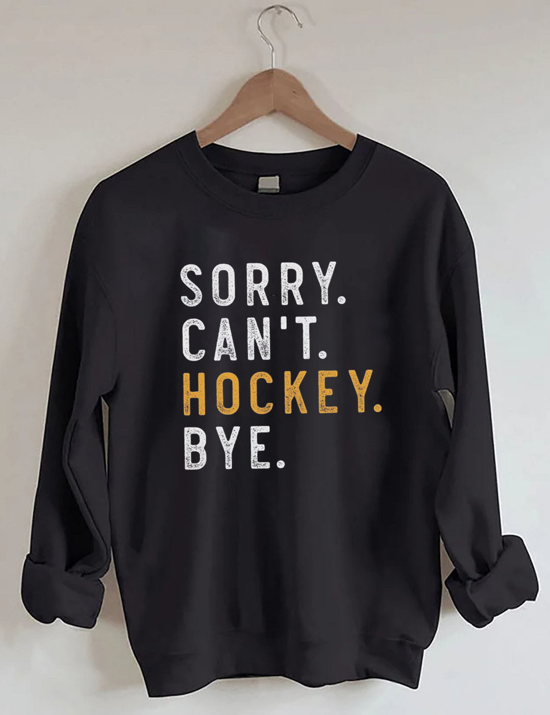 Sorry Can't Hockey Bye Sweatshirt
