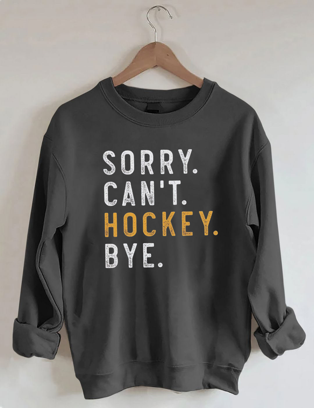 Sorry Can't Hockey Bye Sweatshirt