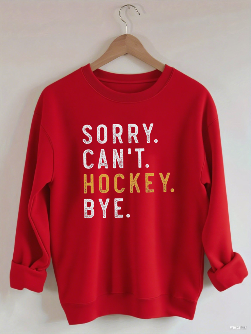 Sorry Can't Hockey Bye Sweatshirt