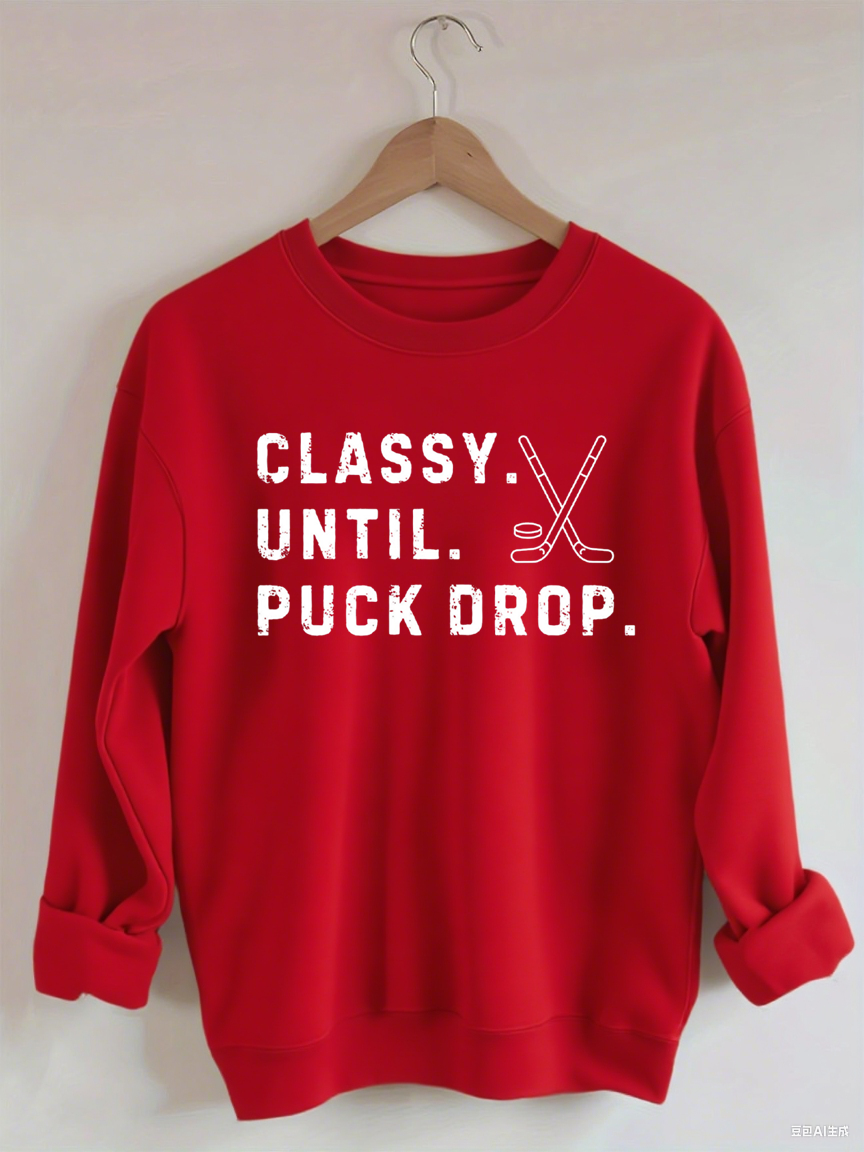 Classy Until Puck Drop,Hockey Season Game Day Sweatshirt