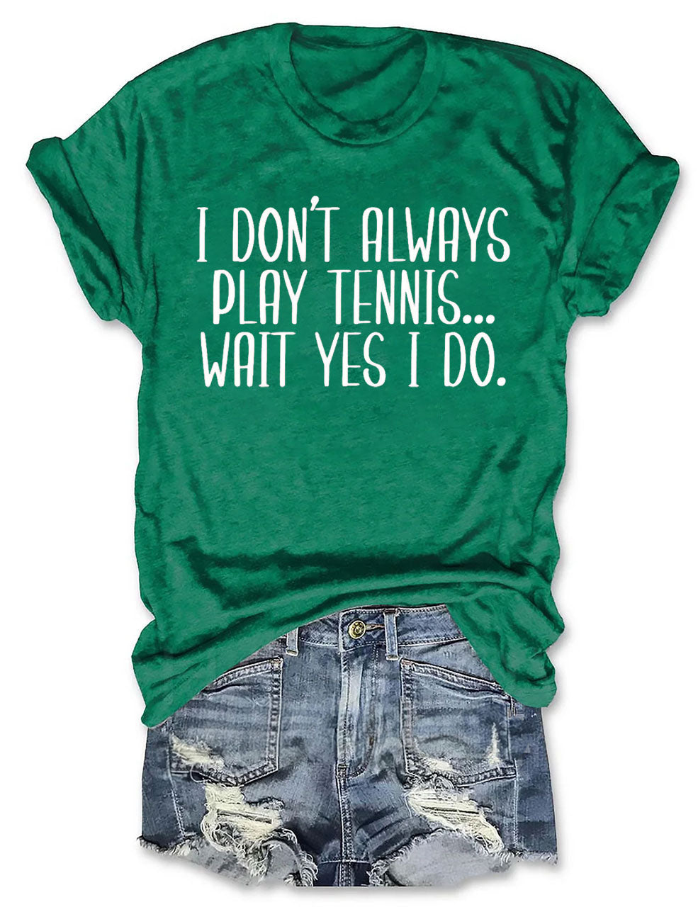 I Don't Always Play Tennis Wait Yes I Do T-Shirt