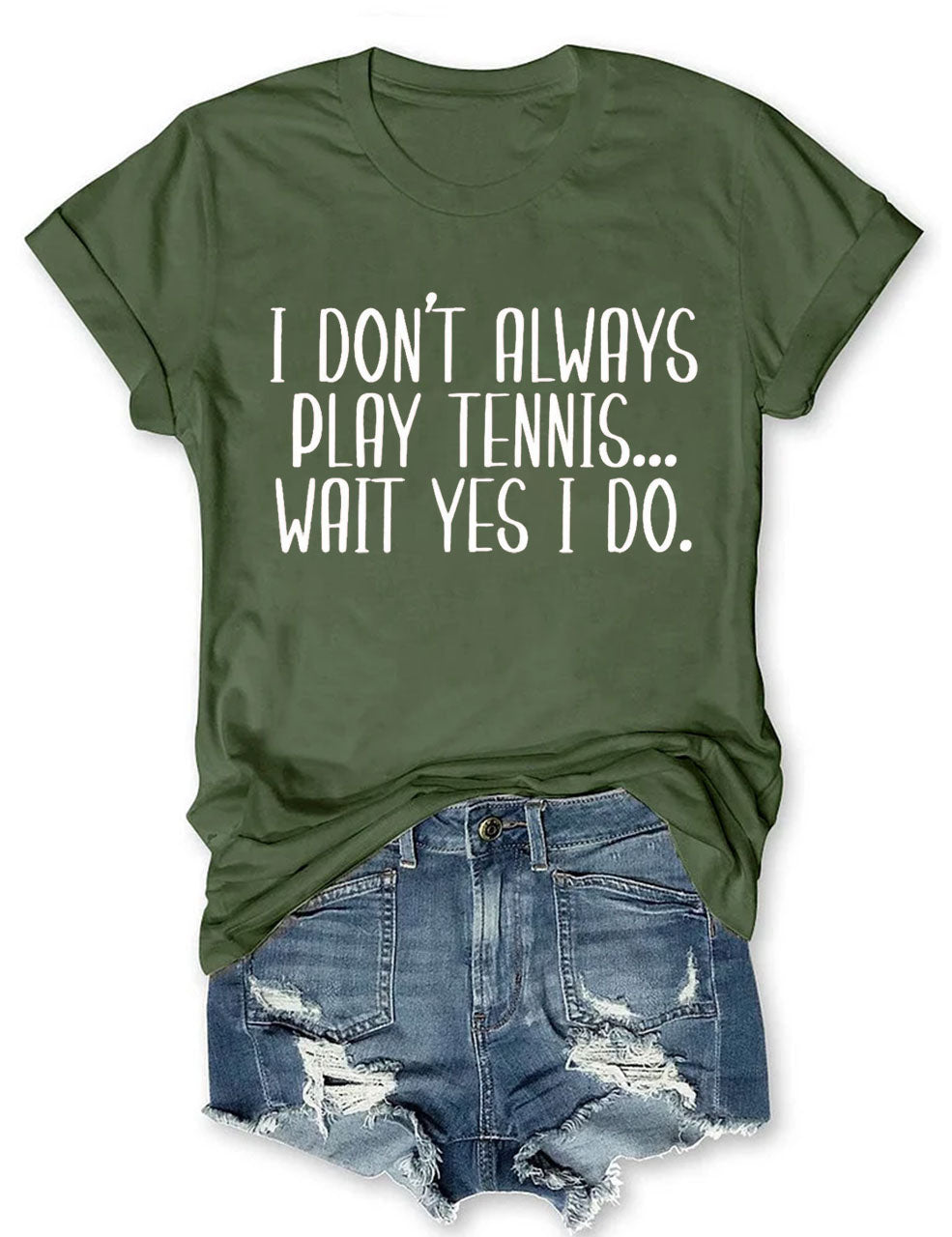 I Don't Always Play Tennis Wait Yes I Do T-Shirt