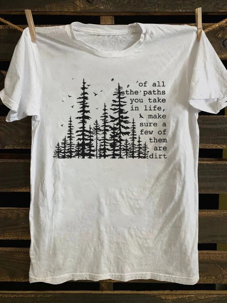 Of All The Paths You Take T-Shirt