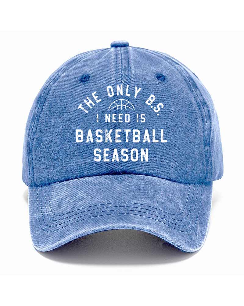 The Only BS I Need is Basketball Season Hat