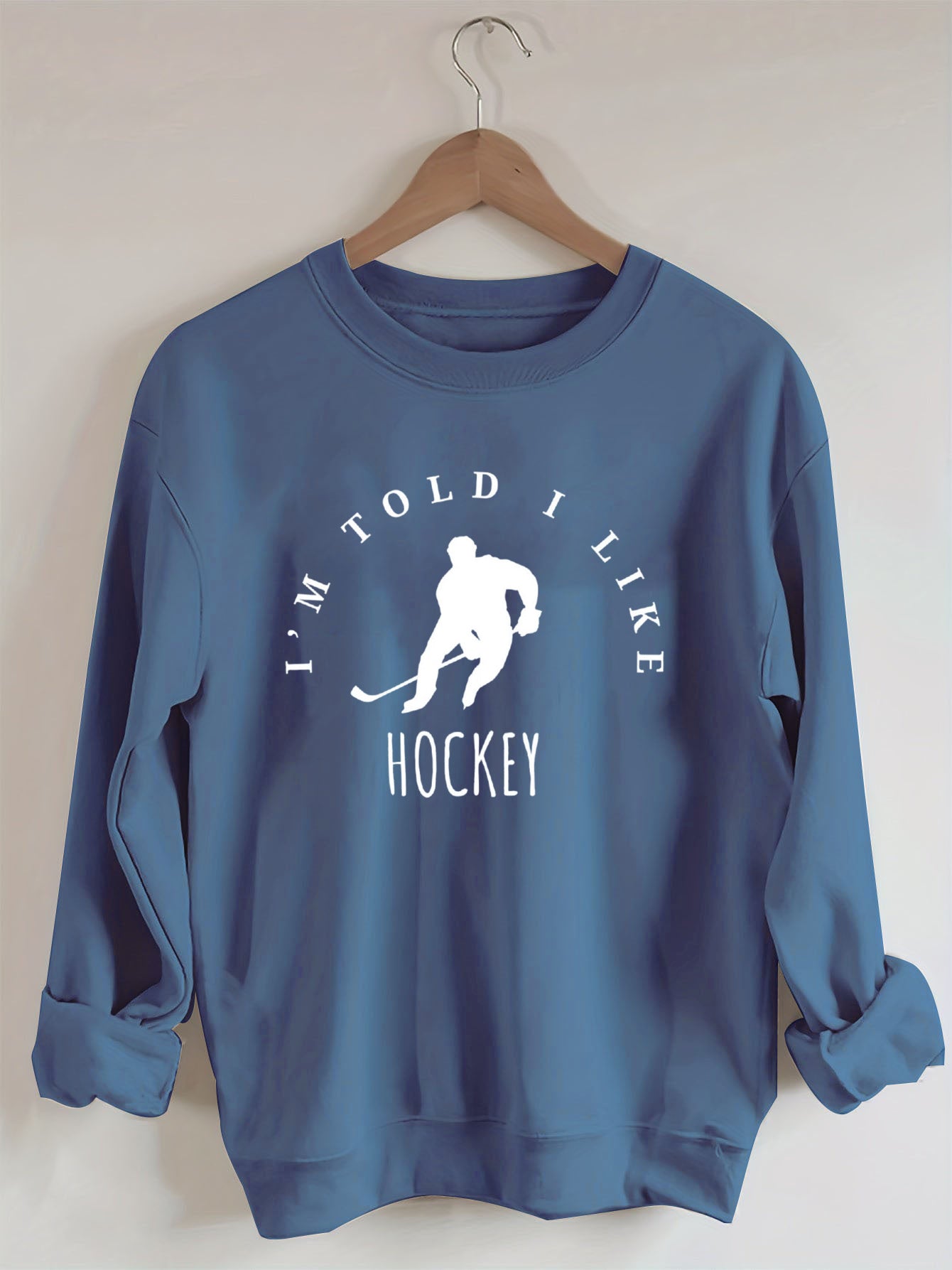 I'm Told I like hockey Sweatshirt