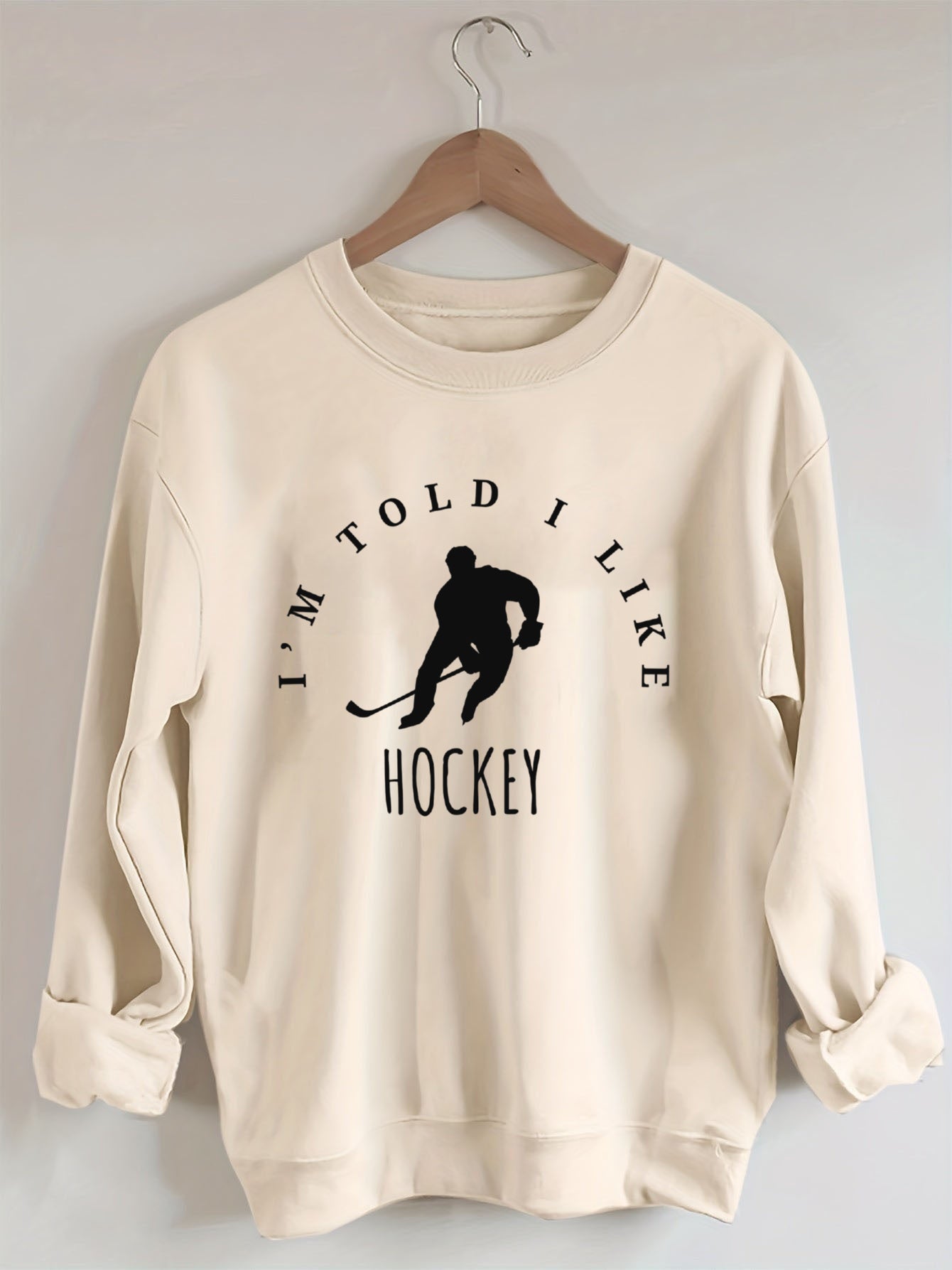 I'm Told I like hockey Sweatshirt