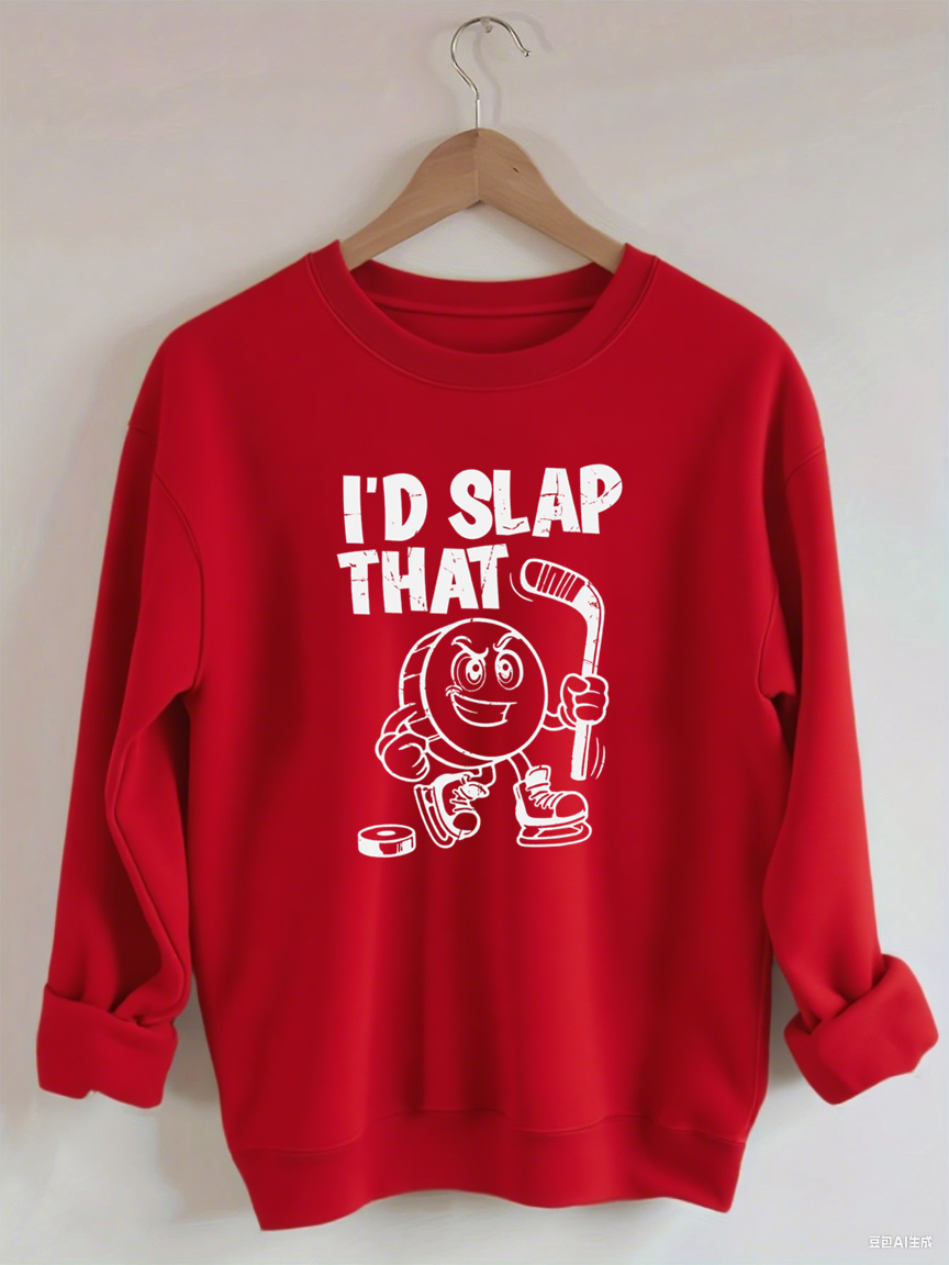 I'd Slap That.Funny Ice Hockey sweatshirt