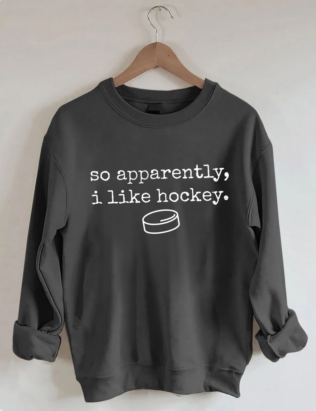 So Apparently I Like Hockey Sweatshirt
