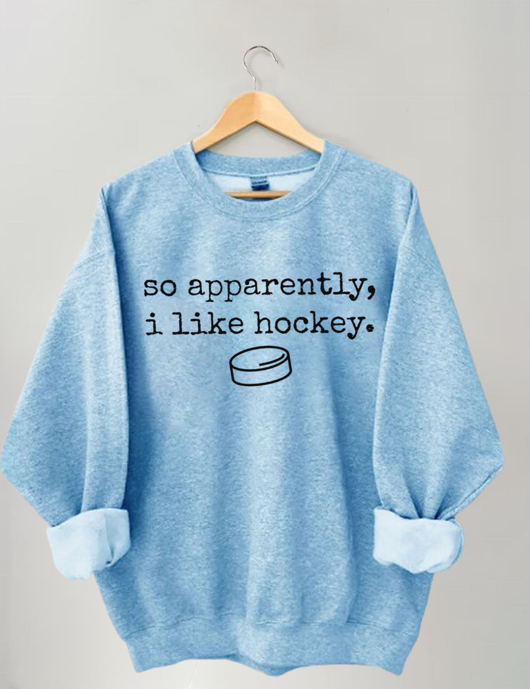 So Apparently I Like Hockey Sweatshirt