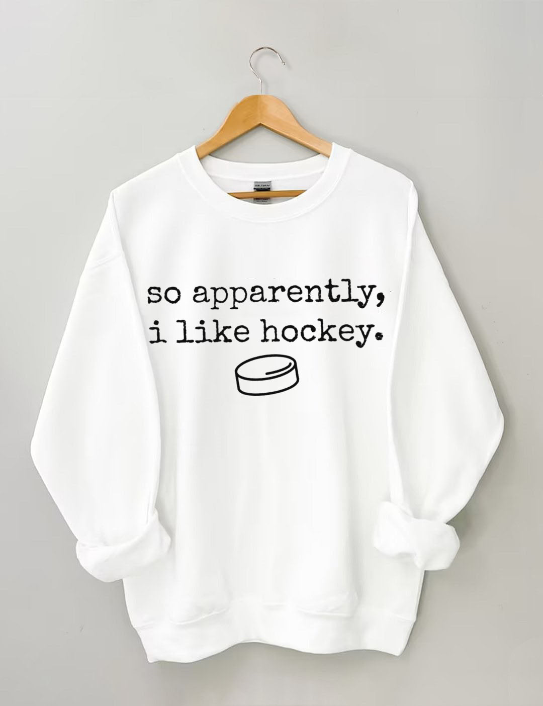 So Apparently I Like Hockey Sweatshirt