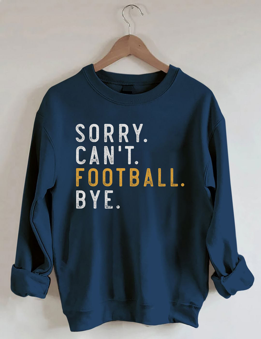 Sorry Can't Football Bye Sweatshit
