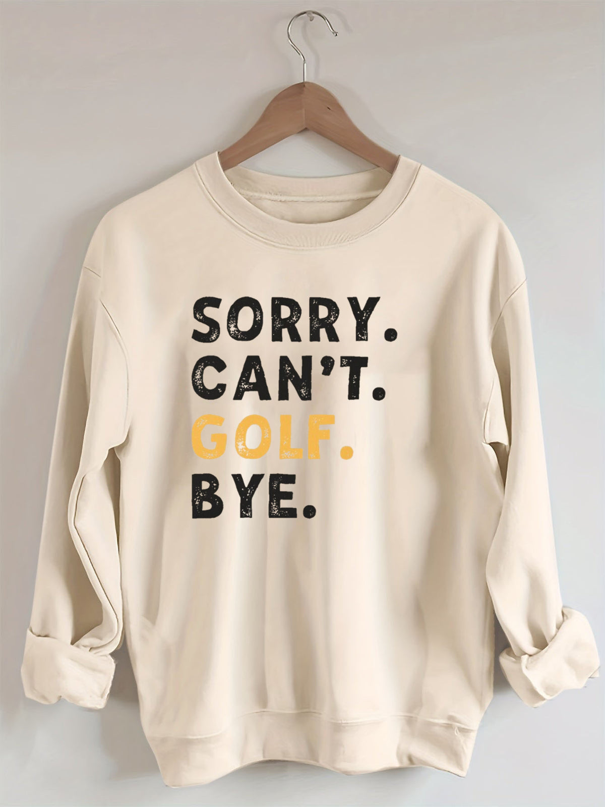 Sorry Can't Golf Bye Sweatshirt