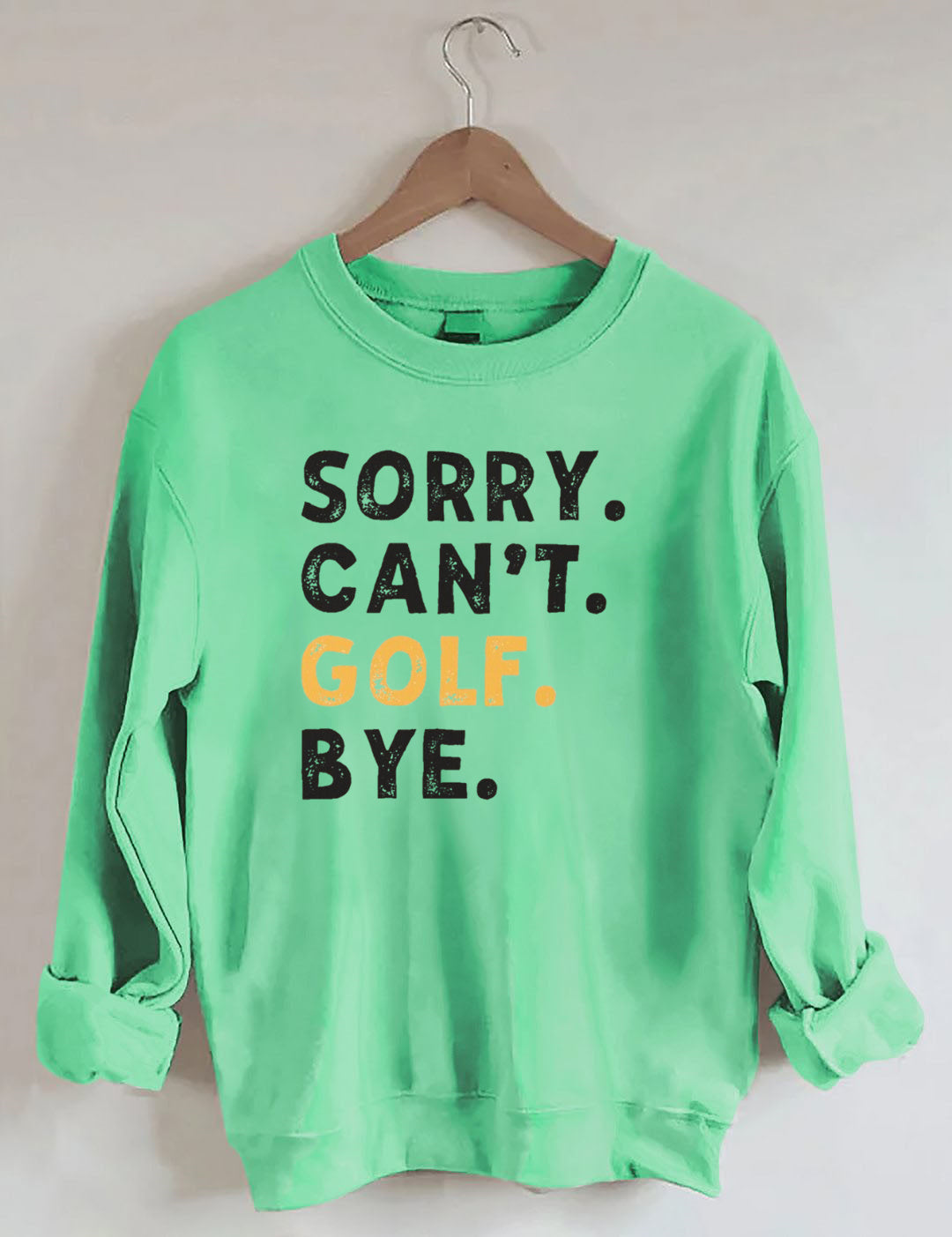 Sorry Can't Golf Bye Sweatshirt