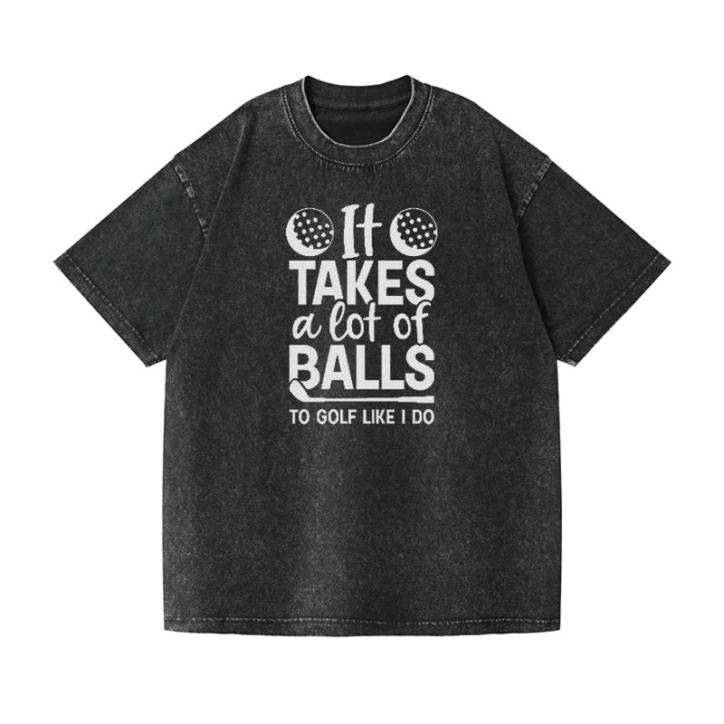 It Takes A Lot Of Balls To Golf Like I Do Vintage T-shirt