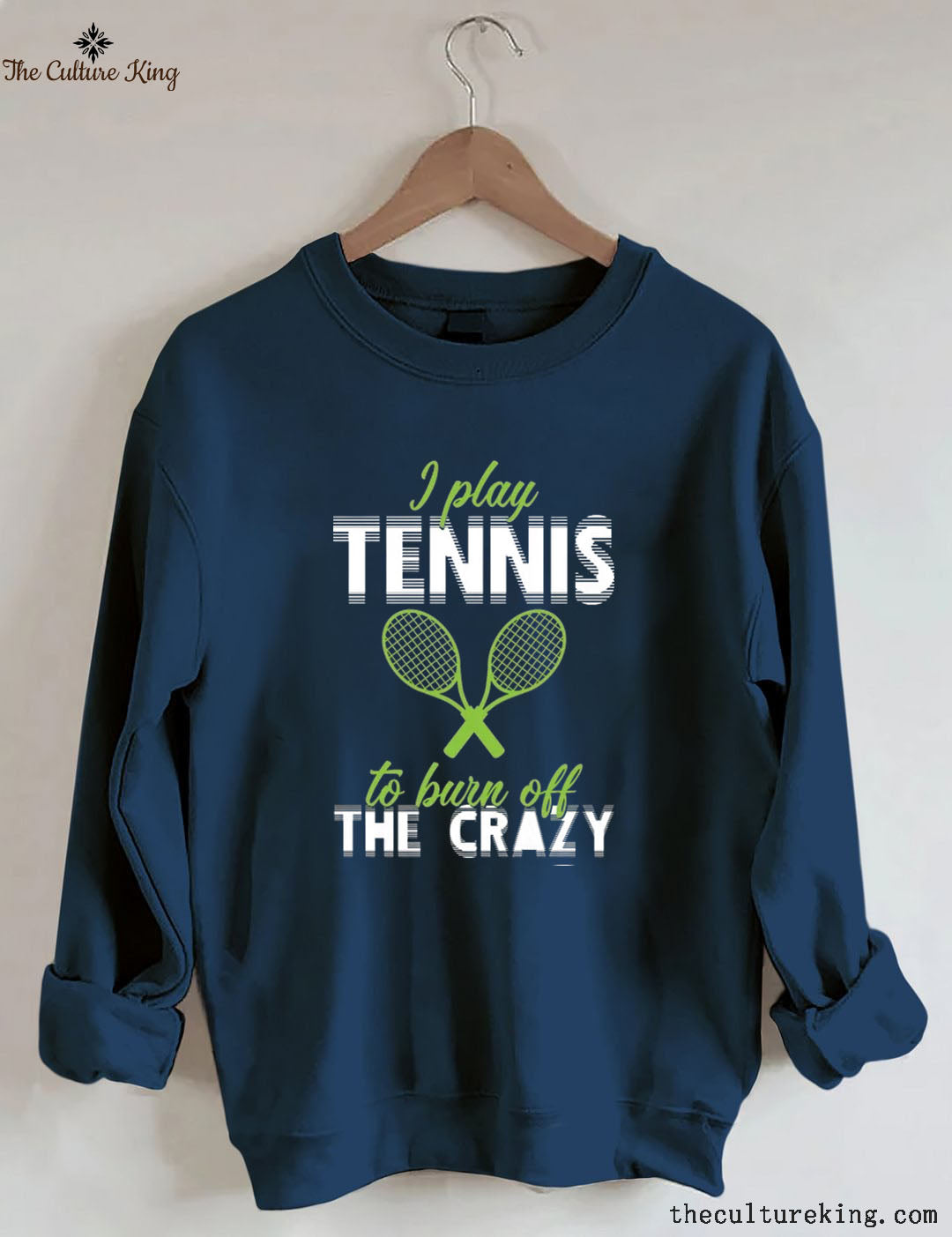 I Play Tennis To Burn Off The Crazy Sweatshirt
