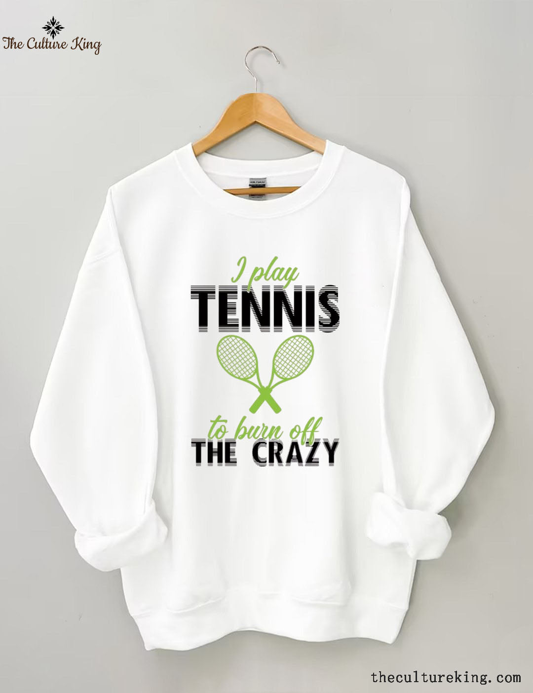 I Play Tennis To Burn Off The Crazy Sweatshirt