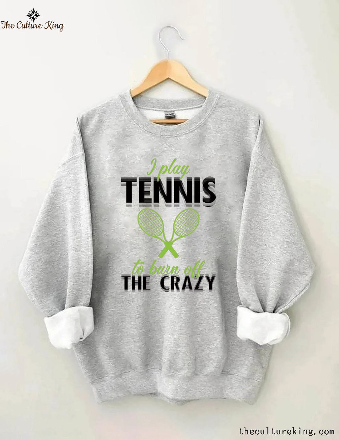 I Play Tennis To Burn Off The Crazy Sweatshirt