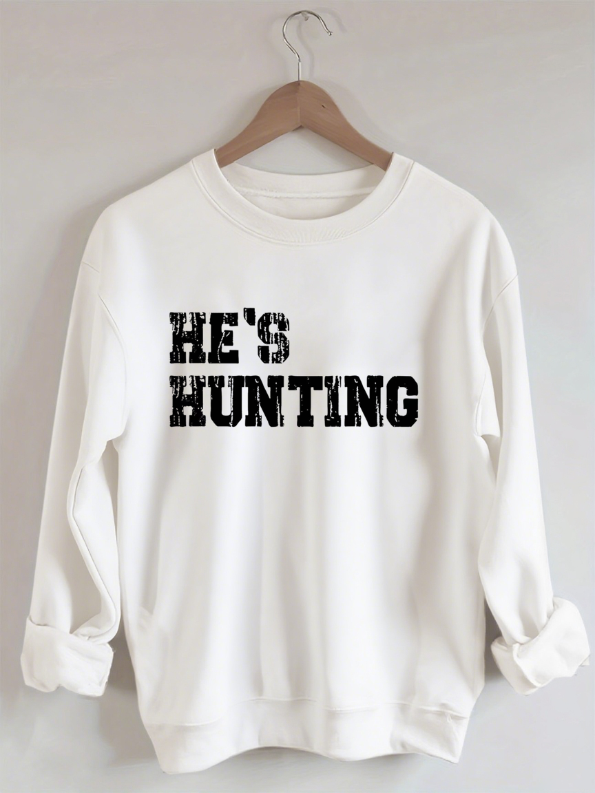 He's Hunting Sweatshirt