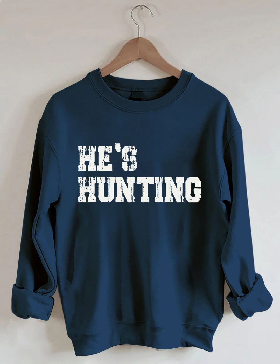 He's Hunting Sweatshirt