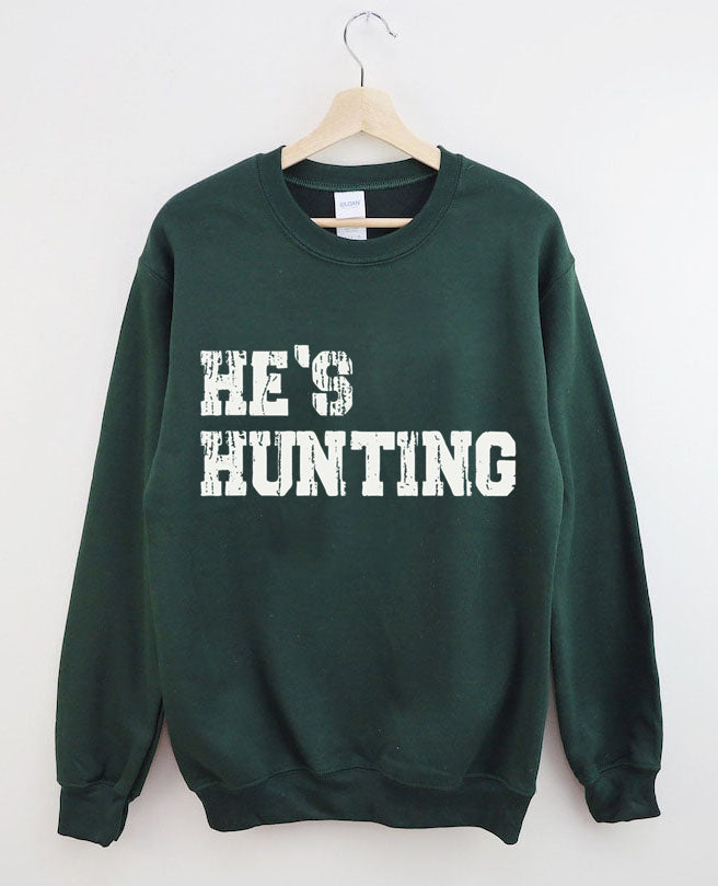 He's Hunting Sweatshirt
