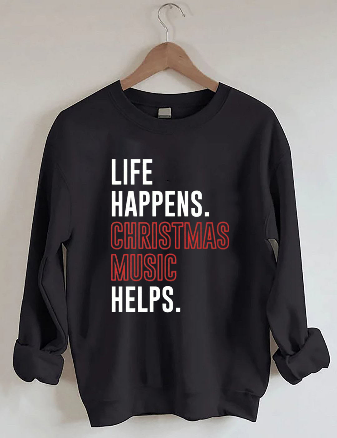Life Happens Christmas Music Helps Lover Sweatshirt