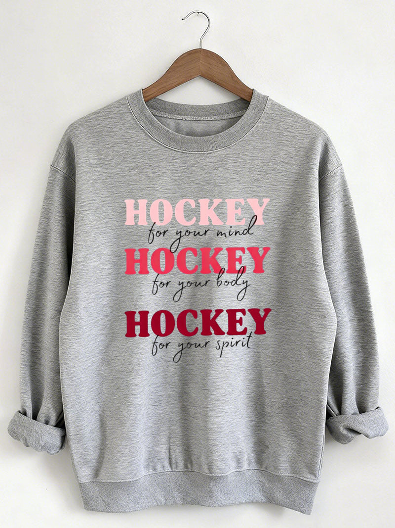 Hockey For Your Mind,For Your Body, For Your Spirit Sweatshirt