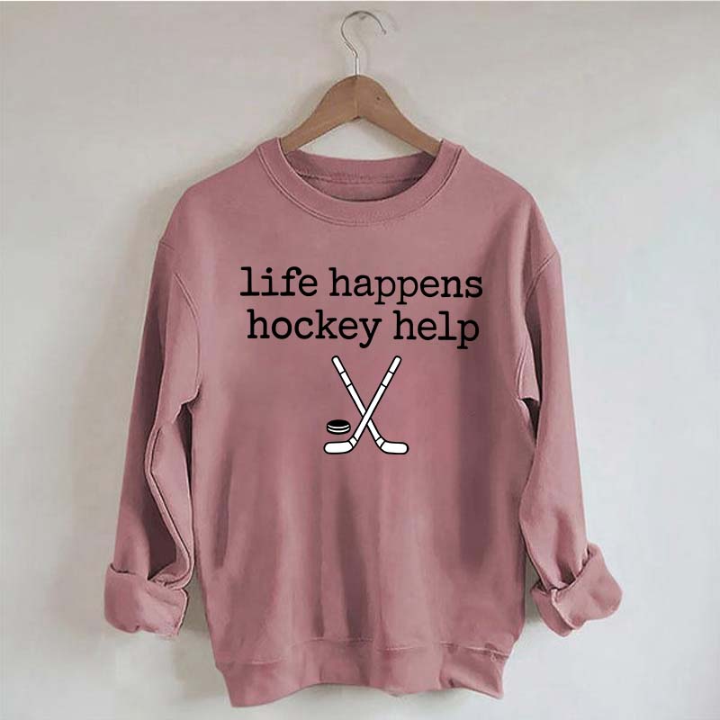 Life Happens Hockey Help Sweatshirt
