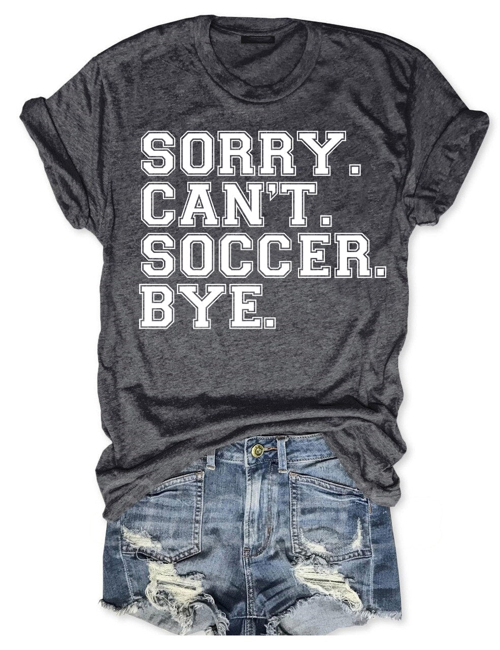 Sorry Can't Soccer Bye Funny T-shirt