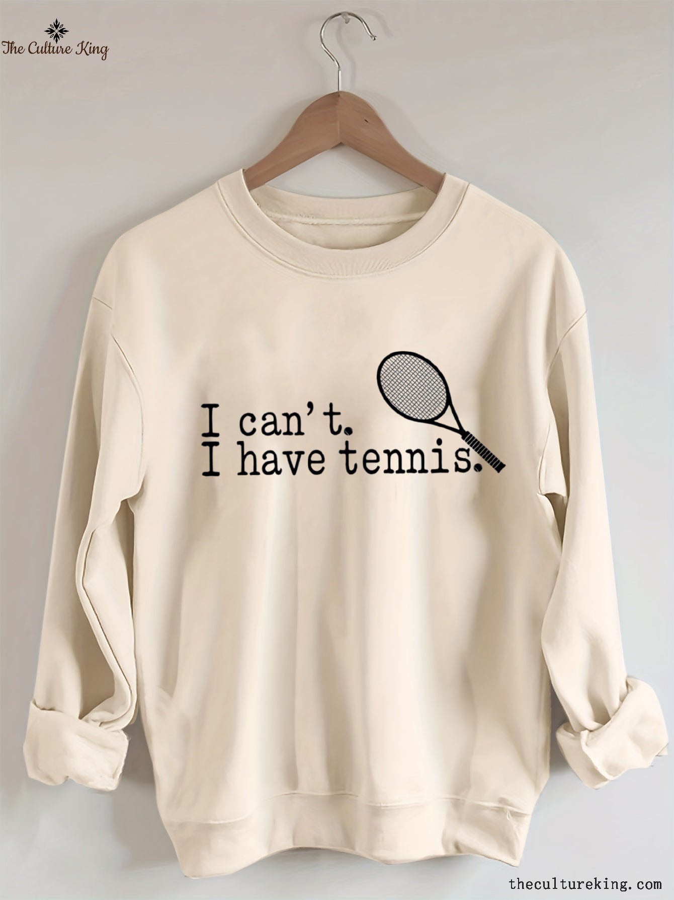 I can't I have Tennis Sweatshirt