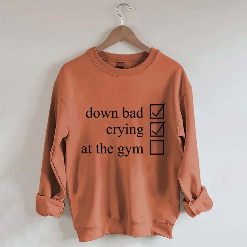 Minimalist Down Bad Crying At the Gym Sweatshirt