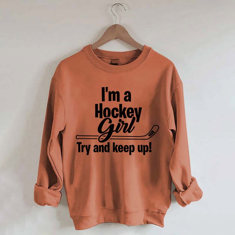 I'm A Hockey Girl Try And Keep Up Sweatshirt