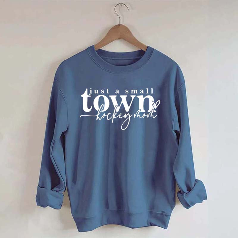 Just A Small Town Hockey Mom Sweatshirt