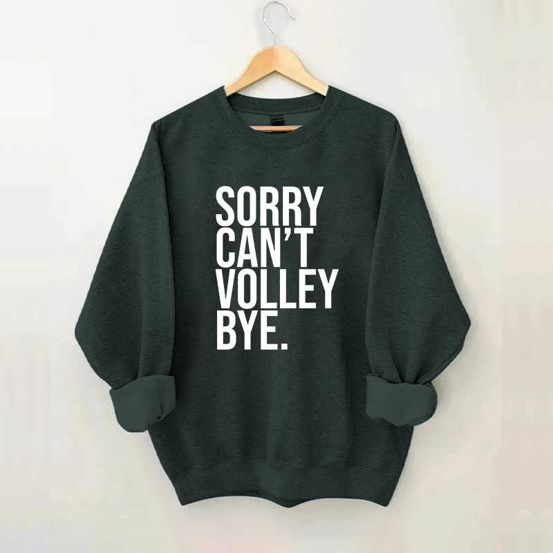Sorry Can't Volley Bye Sweatshirt
