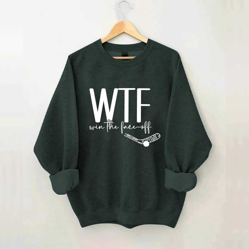 WTF Win Face-Off Hockey Sweatshirt