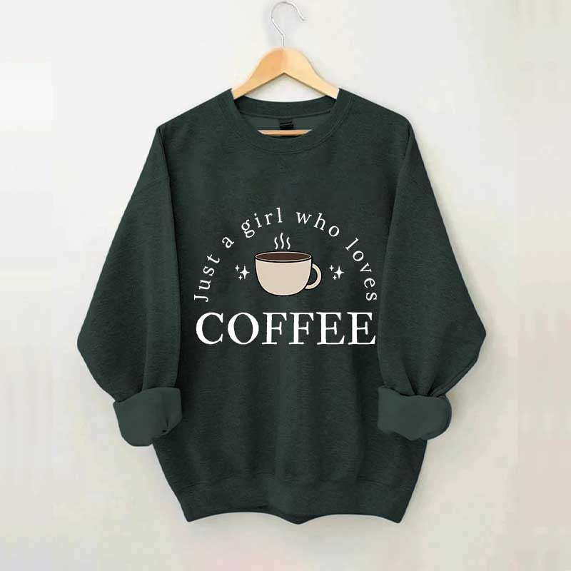 Funny Just A Girl Who Loves Coffee Sweatshirt