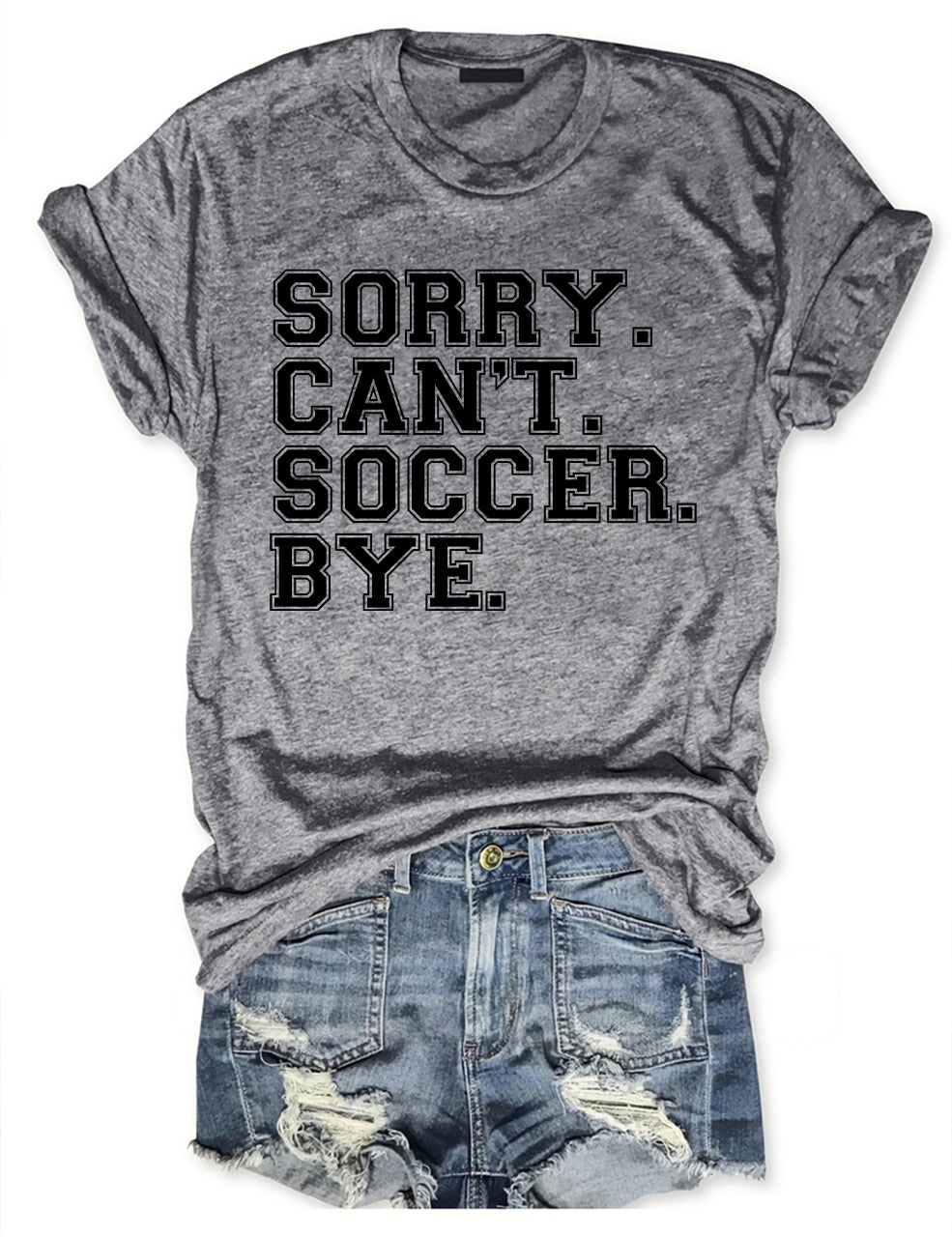 Sorry Can't Soccer Bye Funny T-shirt