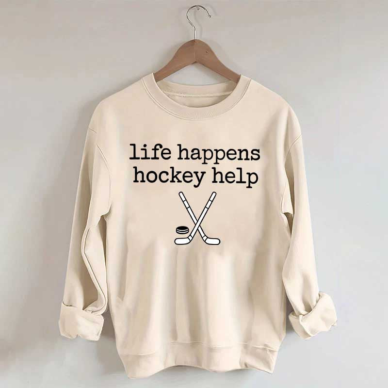 Life Happens Hockey Help Sweatshirt