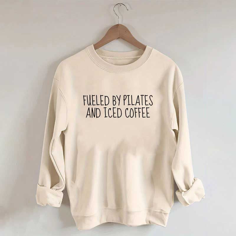 Fueled By Pilates And Iced Coffee Sweatshirt