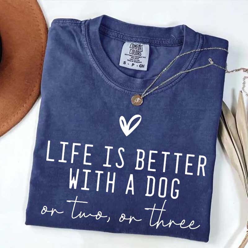 Cute Life Is Better With A Dog T-Shirt
