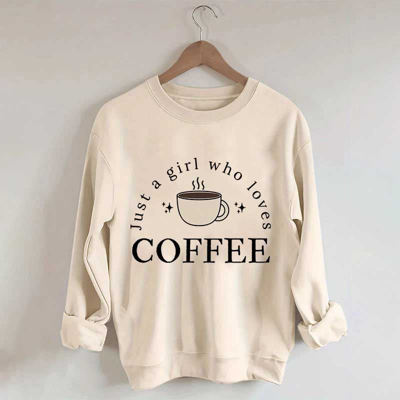 Funny Just A Girl Who Loves Coffee Sweatshirt