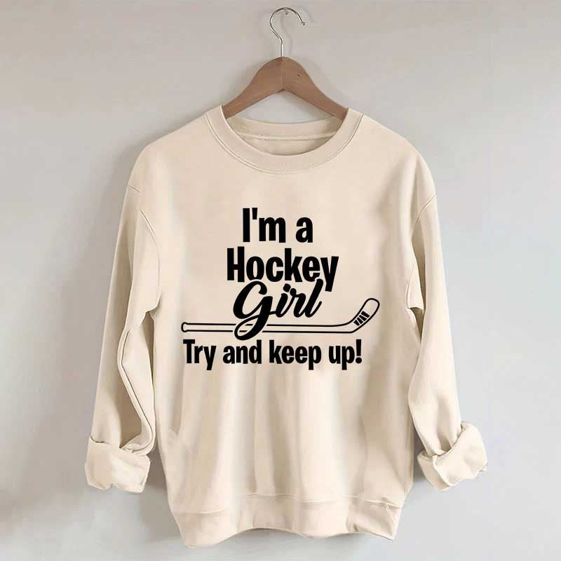 I'm A Hockey Girl Try And Keep Up Sweatshirt