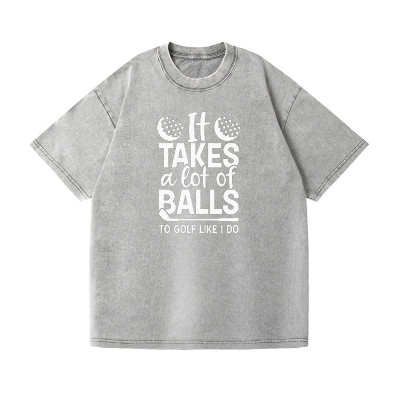 It Takes A Lot Of Balls To Golf Like I Do Vintage T-shirt