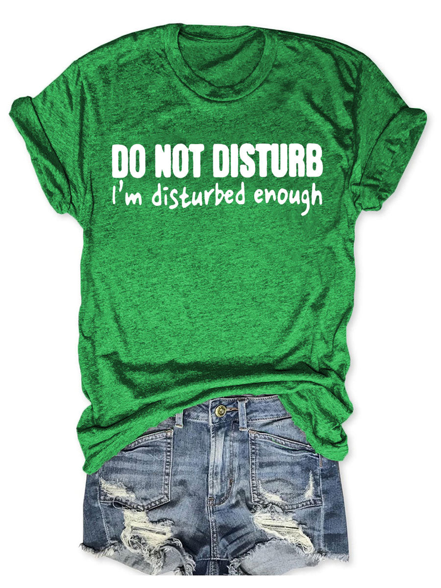 Do Not Disturb I'm Disturbed Enough T-shirt
