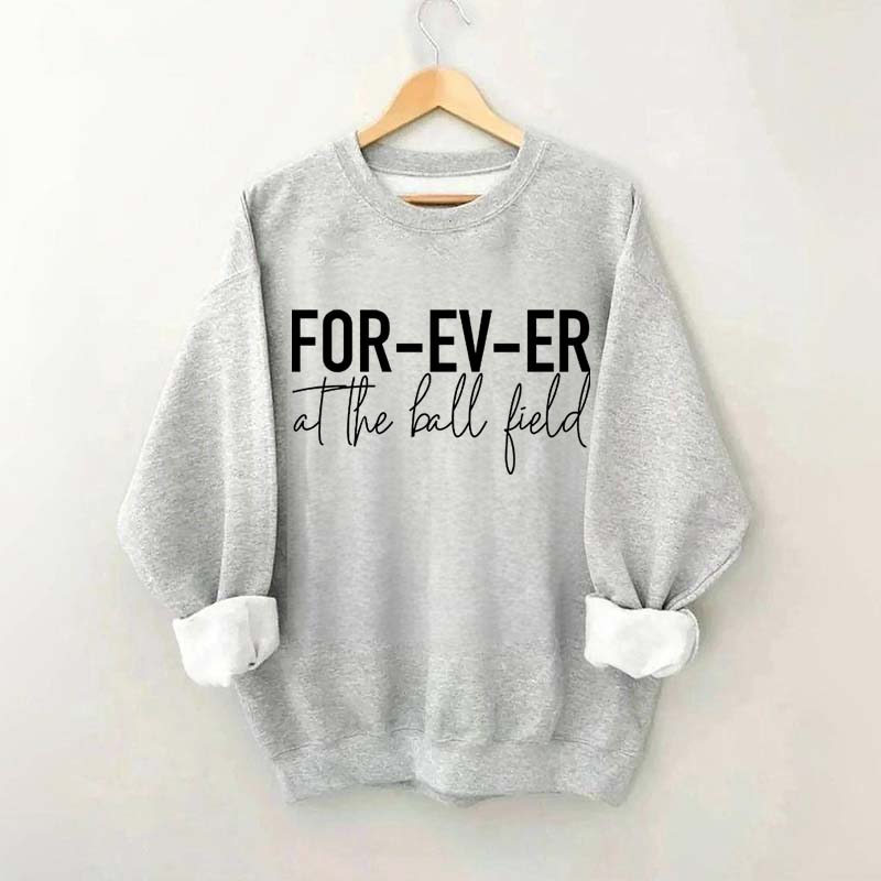 FOR-EV-ER at the Ball Field. Baseball Sweatshirt