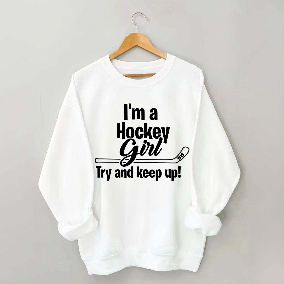 I'm A Hockey Girl Try And Keep Up Sweatshirt
