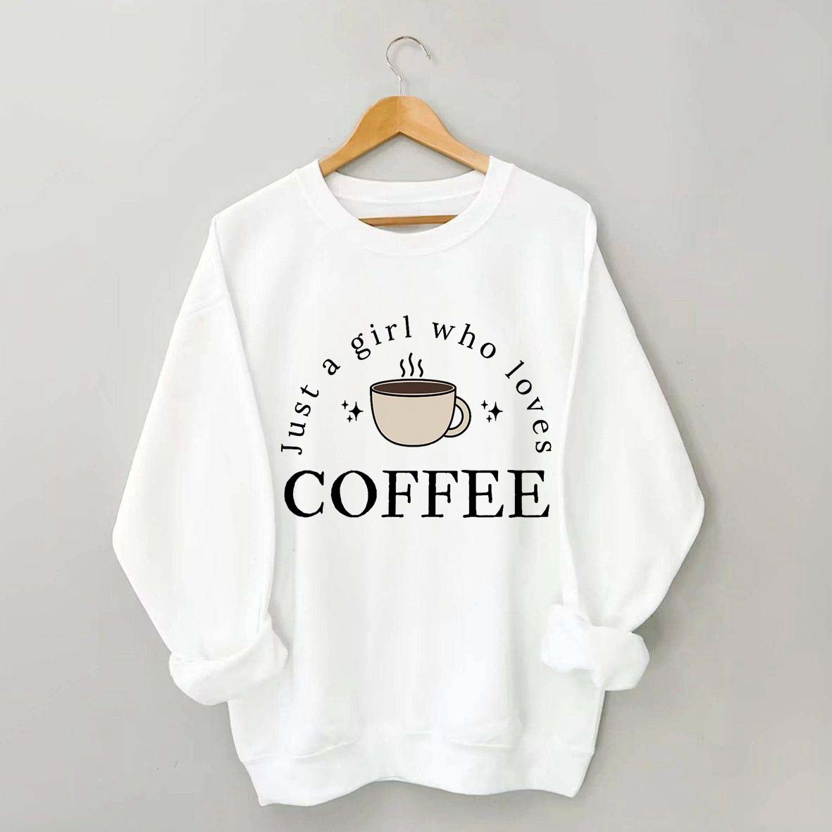 Funny Just A Girl Who Loves Coffee Sweatshirt