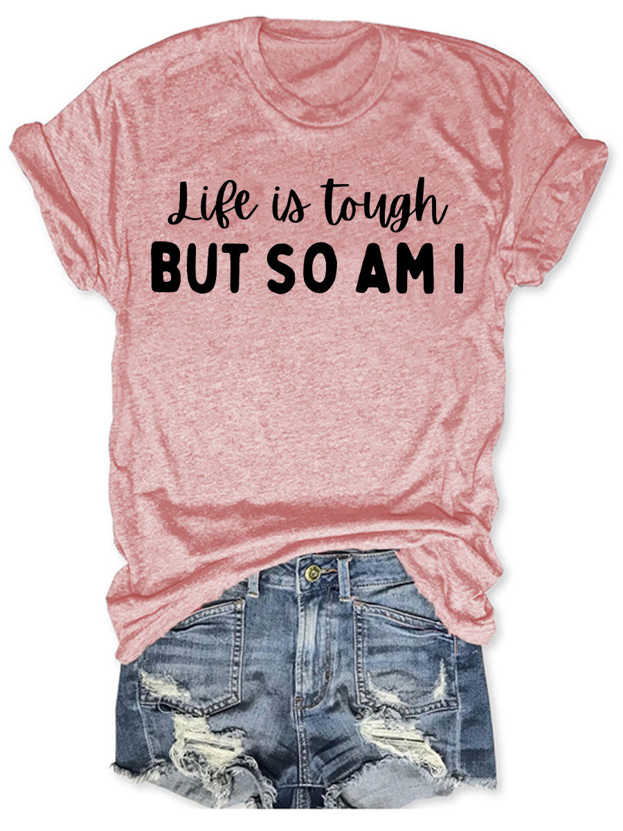 Life Is Tough But So Am I T-shirt